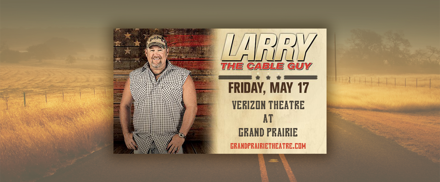 Larry The Cable Guy at Verizon Theatre at Grand Prairie tickets Larry The Cable Guy at Verizon Theatre at Grand Prairie