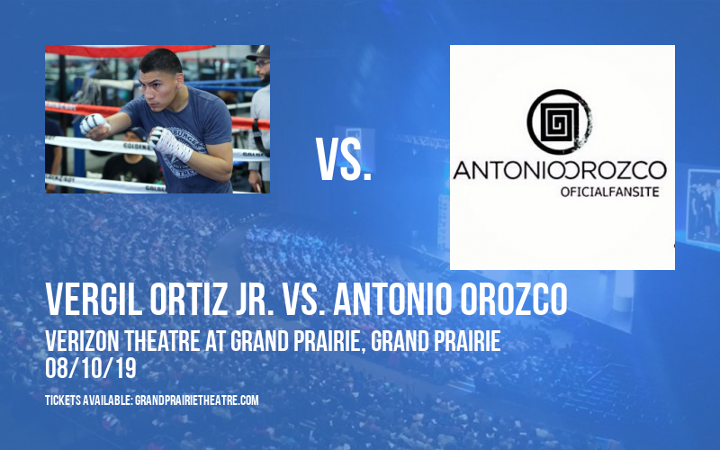 Vergil Ortiz Jr. vs. Antonio Orozco at Verizon Theatre at Grand Prairie tickets Vergil Ortiz Jr. vs. Antonio Orozco at Verizon Theatre at Grand Prairie