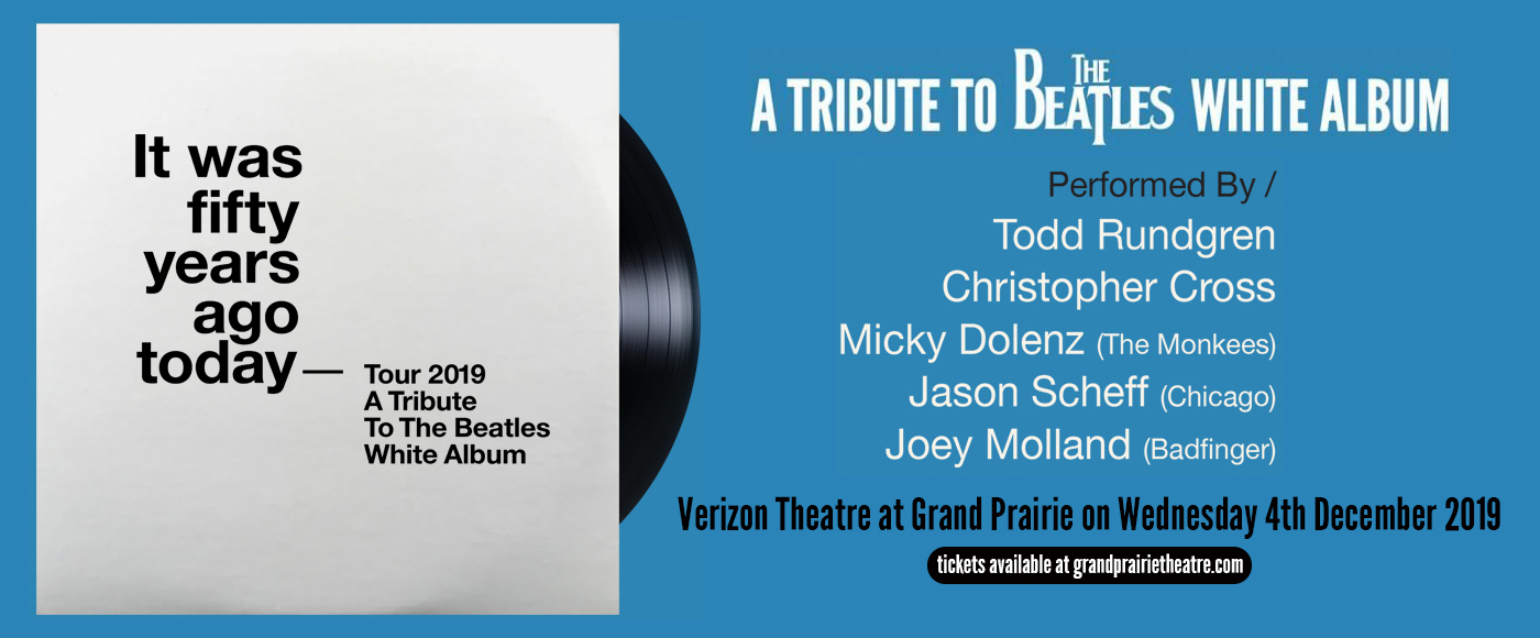 It Was Fifty Years Ago Today - A Tribute To The Beatles White Album at Verizon Theatre at Grand Prairie tickets It Was Fifty Years Ago Today - A Tribute To The Beatles White Album at Verizon Theatre at Grand Prairie