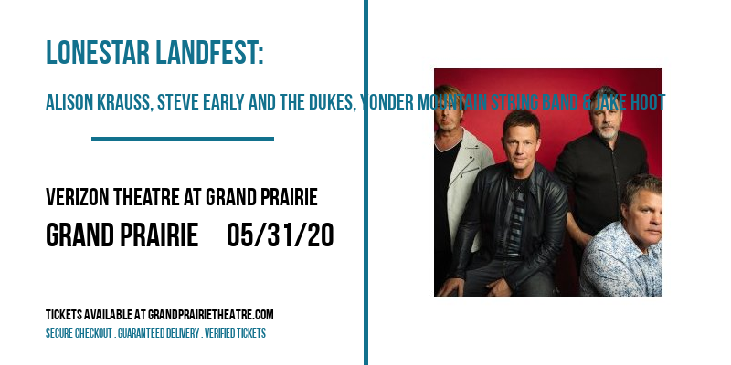 Lonestar LandFest: Alison Krauss, Steve Early and The Dukes, Yonder Mountain String Band & Jake Hoot at Verizon Theatre at Grand Prairie tickets Lonestar LandFest: Alison Krauss, Steve Early and The Dukes, Yonder Mountain String Band & Jake Hoot at Verizon Theatre at Grand Prairie
