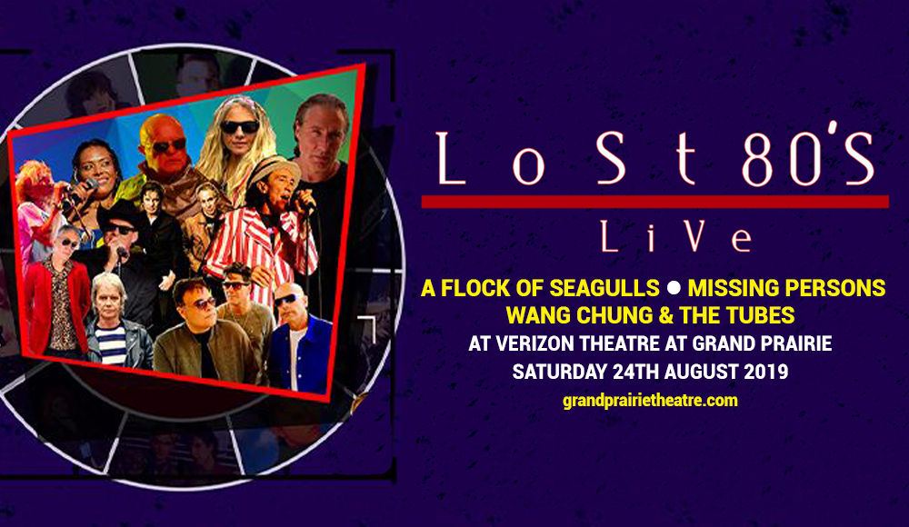 Lost 80's Live: A Flock of Seagulls, Missing Persons, Wang Chung & The Tubes at Verizon Theatre at Grand Prairie