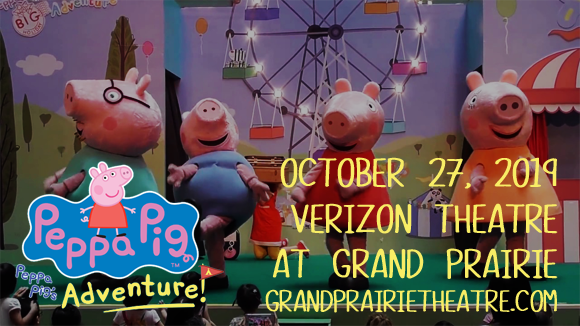 Peppa Pig at Verizon Theatre at Grand Prairie