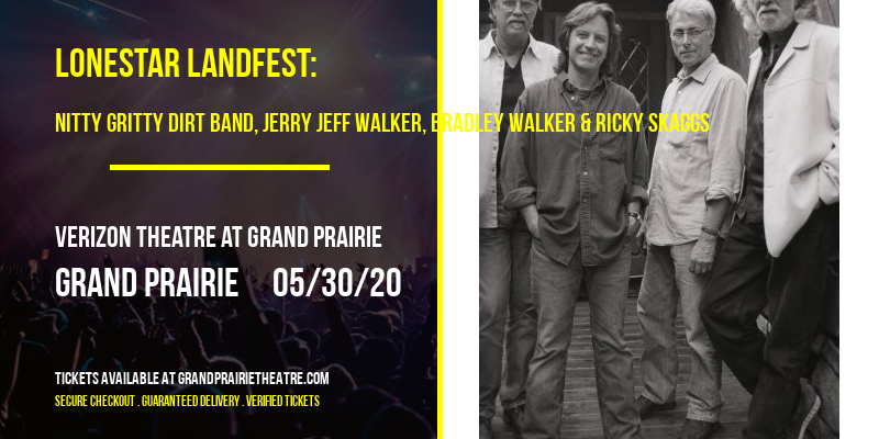 Lonestar LandFest: Nitty Gritty Dirt Band, Jerry Jeff Walker, Bradley Walker & Ricky Skaggs at Verizon Theatre at Grand Prairie tickets Lonestar LandFest: Nitty Gritty Dirt Band, Jerry Jeff Walker, Bradley Walker & Ricky Skaggs at Verizon Theatre at Grand Prairie