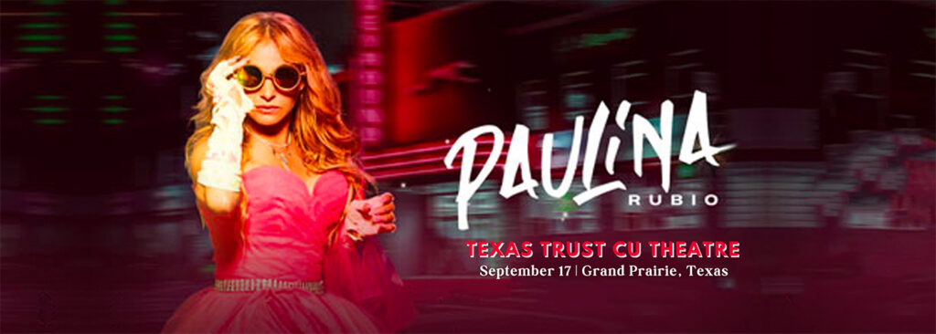 Paulina Rubio at Texas Trust CU Theatre at Grand Prairie